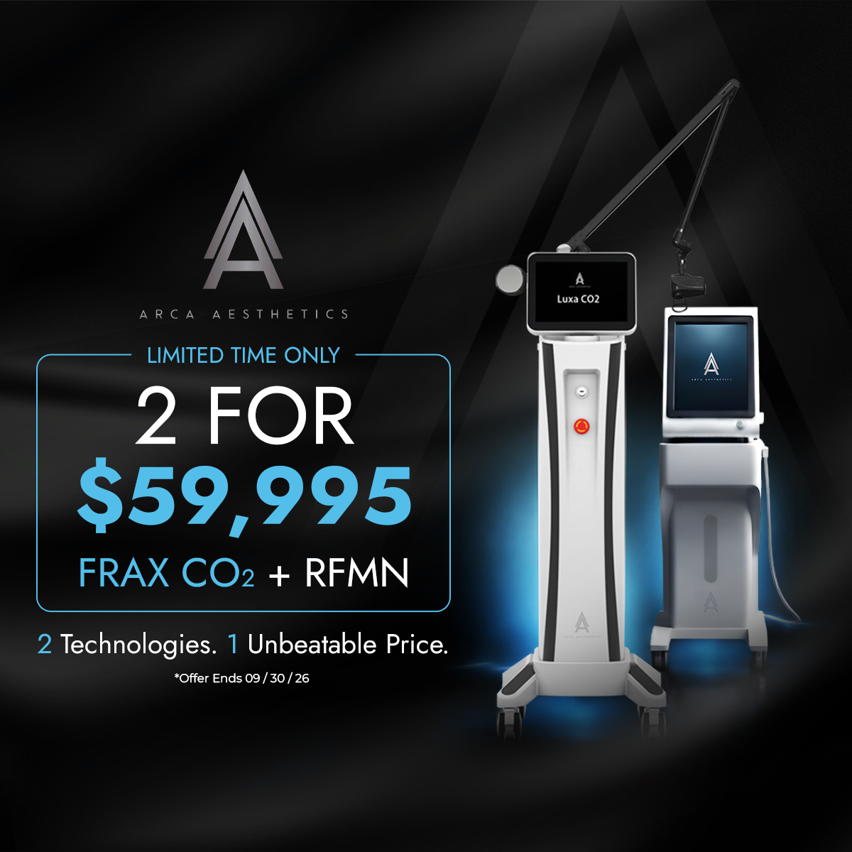 Arca Aesthetics Luxa CO2 and RFMN promotion: 2 for $59,995, limited time offer ending 09/30/26.